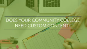 does your community college need custom content
