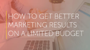 better marketing results on a limited budget