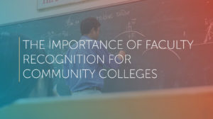 the importance of Faculty recognition for community colleges