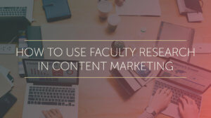how to use faculty research in content marketing