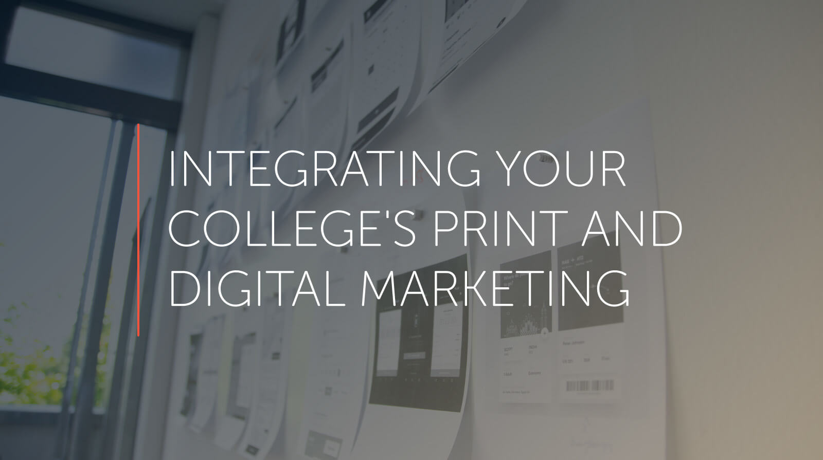 Picture of an idea board with papers hung up overlaid with the words integrating your college's print and digital marketing