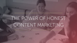 Picture of smiling students sitting around a table under the words the power of honest content marketing