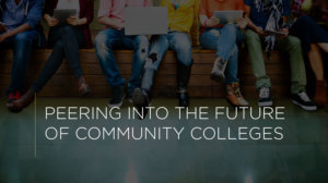 peering into the future of community colleges