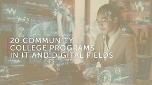20 Community College Programs in IT and Digital Fields