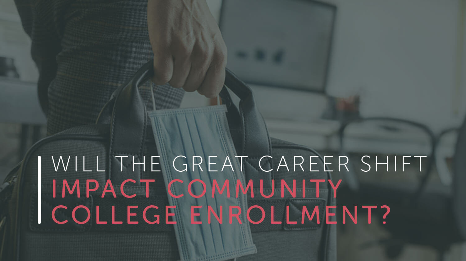 Will the Great Career Shift Impact Community College Enrollment?
