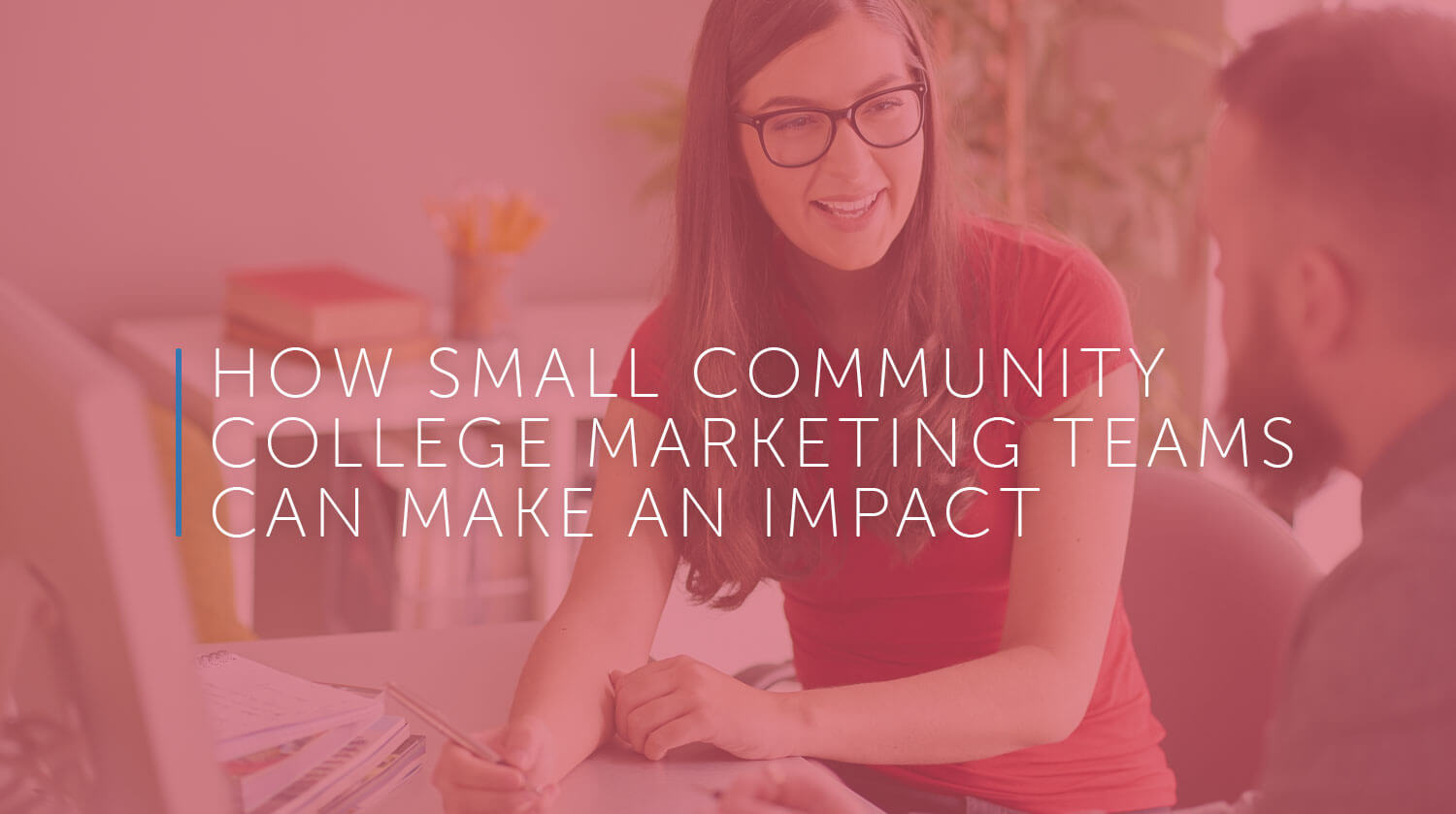 How Small Community College Marketing Teams Can Make an Impact