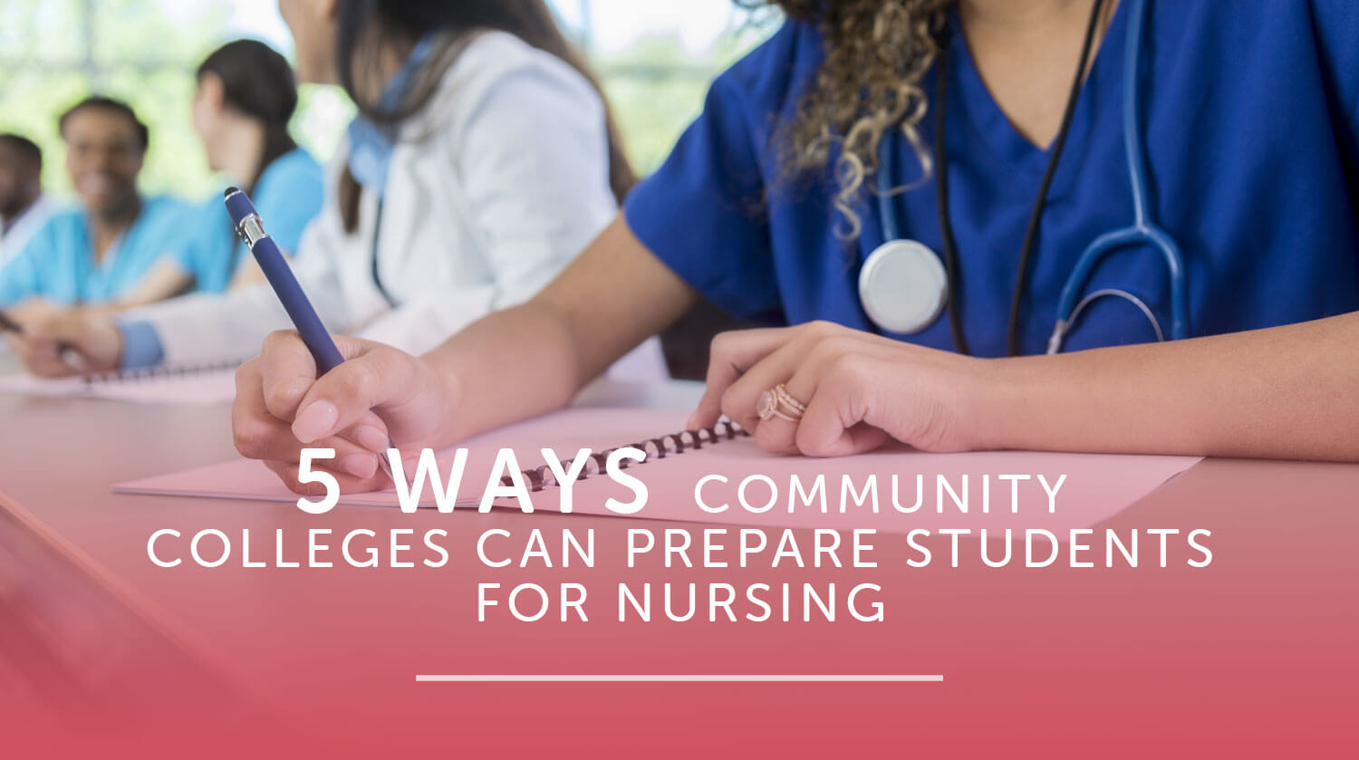 ­5 Ways Community Colleges Can Prepare Students for Nursing