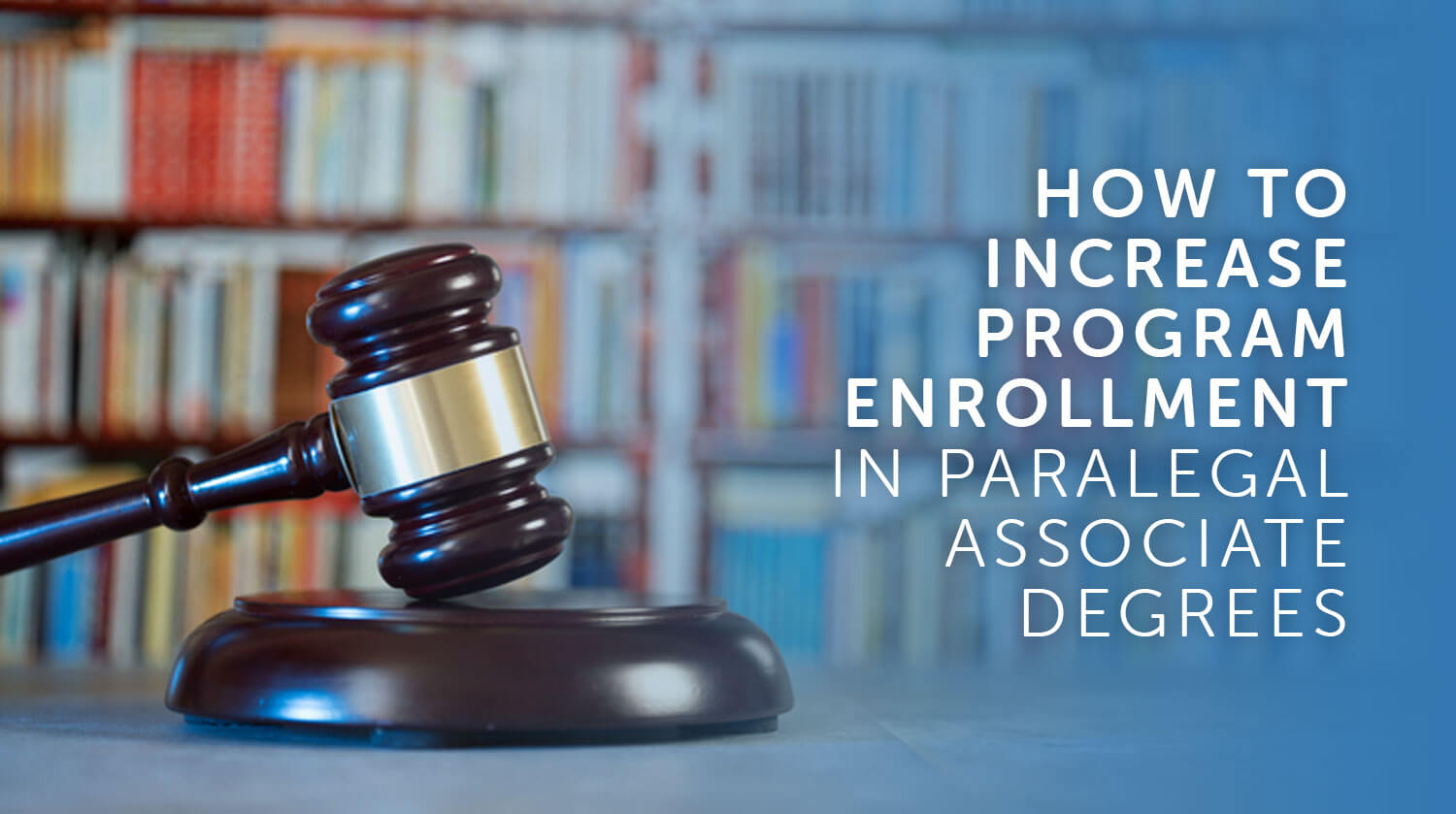 How to Increase Program Enrollment in Paralegal Associate Degrees
