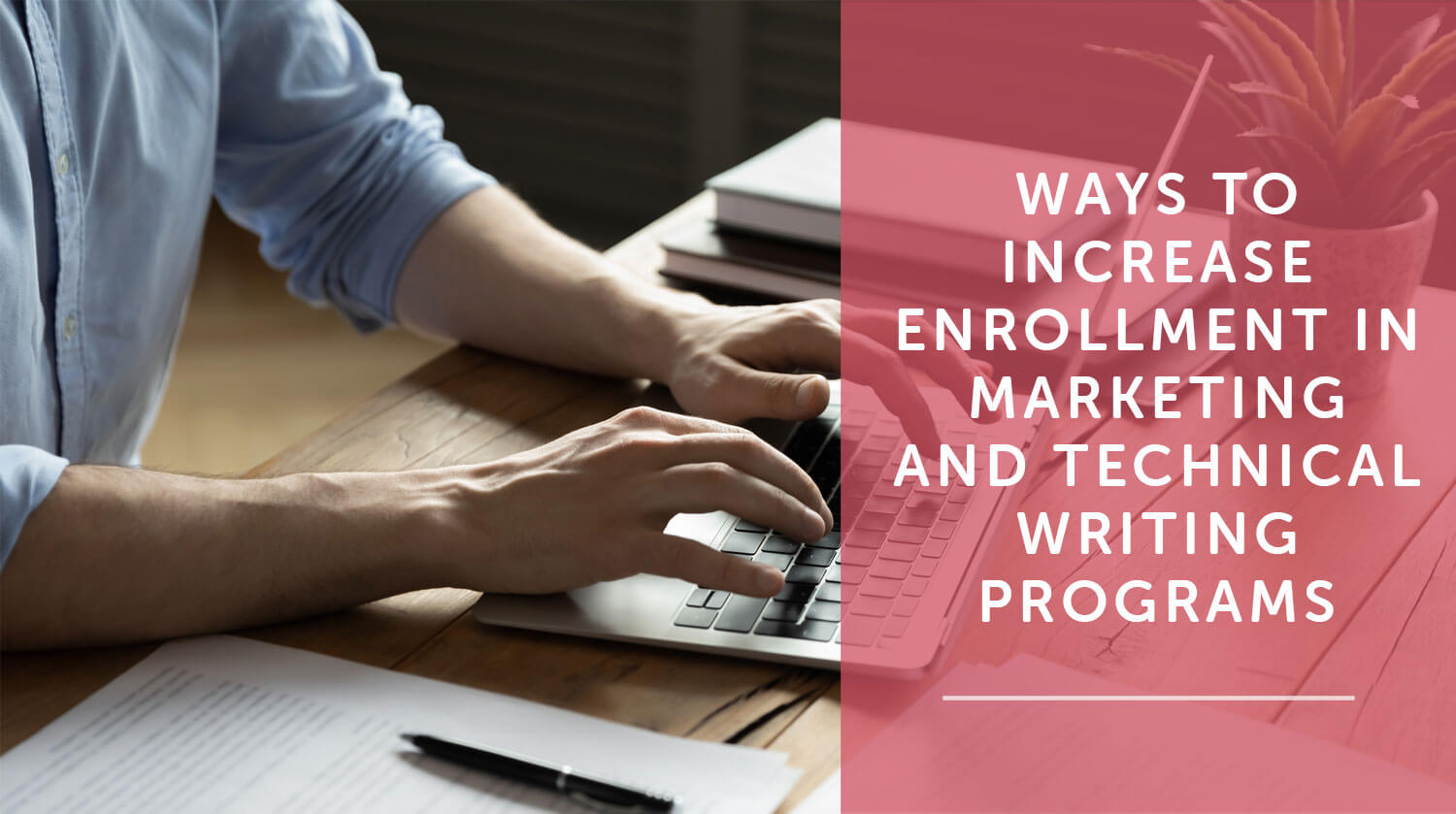 Ways to Increase Enrollment in Marketing and Technical Writing Programs