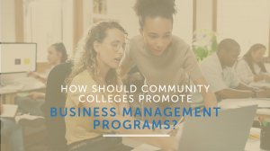 How should community colleges promote business management programs
