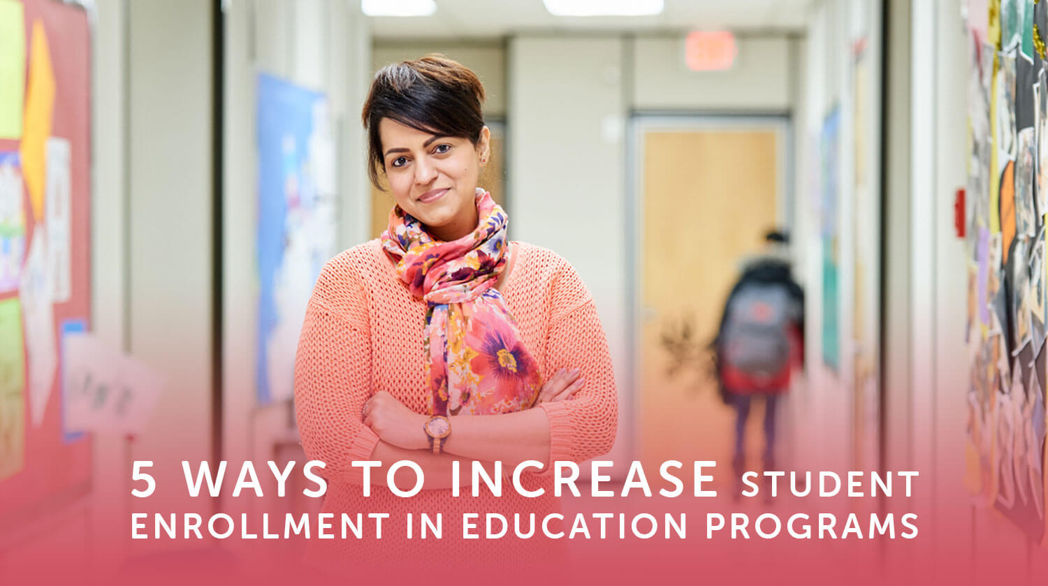 5 ways to increase student enrollment in education programs
