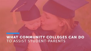 What community colleges can do to assist student-parents